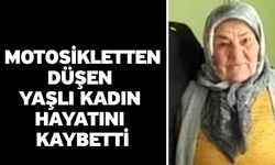 Motosikletten düşen yaşlı kadın hayatını kaybetti