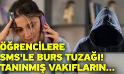 Öğrencilere SMS'le burs tuzağı! Tanınmış vakıfların...