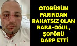 Otobüsün farından rahatsız olan baba-oğul, şoförü darp etti