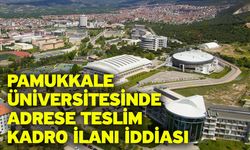 Pamukkale Üniversitesinde adrese teslim kadro ilanı iddiası