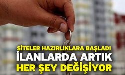 Siteler hazırlıklara başladı! İlanlarda artık her şey değişiyor