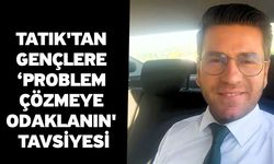 Tatık'tan gençlere ‘Problem çözmeye odaklanın' tavsiyesi