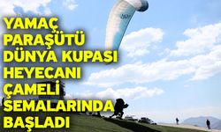 Yamaç Paraşütü Dünya Kupası heyecanı Çameli semalarında başladı