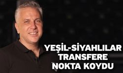 Yeşil-siyahlılar transfere nokta koydu