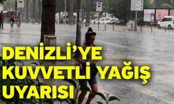 Denizli’ye kuvvetli yağış uyarısı