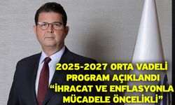 2025-2027 orta vadeli program açıklandı! “İhracat ve enflasyonla mücadele öncelikli”