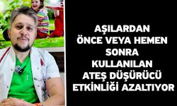 Aşılardan önce veya hemen sonra kullanılan ateş düşürücü etkinliği azaltıyor