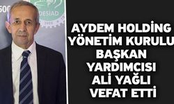 Aydem Holding Yönetim Kurulu Başkan Yardımcısı Ali Yağlı Vefat Etti