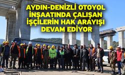 Aydın-Denizli Otoyol inşaatında çalışan işçilerin hak arayışı devam ediyor