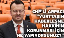 CHP’li Arpacı “Yurttaşın haberleşme hakkının korunması için ne yapıyorsunuz?”