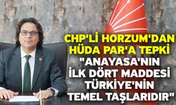 CHP'li Horzum'dan HÜDA PAR'a Tepki "Anayasa'nın İlk Dört Maddesi Türkiye'nin Temel Taşlarıdır"