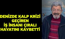 Denizde kalp krizi geçiren iş insanı çıralı hayatını kaybetti