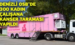 Denizli OSB’de 300 kadın çalışana kanser taraması yapıldı