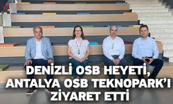 Denizli OSB Heyeti, Antalya OSB Teknopark’ı Ziyaret Etti