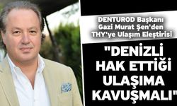 DENTUROD Başkanı Gazi Murat Şen'den THY'ye Ulaşım Eleştirisi