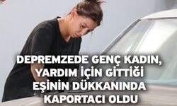 Depremzede genç kadın, yardım için gittiği eşinin dükkanında kaportacı oldu