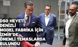 DSO heyeti, Denizli Model Fabrika için İzmir’de önemli temaslarda bulundu