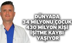 Dünyada 34 milyonu çocuk 430 milyon kişi işitme kaybı yaşıyor