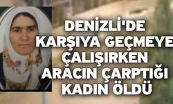 Denizli'de Karşıya Geçmeye Çalışırken Aracın Çarptığı Kadın Öldü