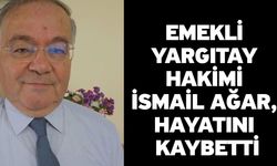 Emekli Yargıtay Hakimi İsmail Ağar, hayatını kaybetti