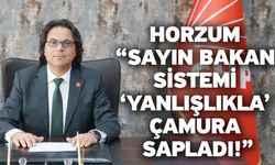 Horzum “Sayın Bakan Sistemi ‘Yanlışlıkla’ Çamura Sapladı!”