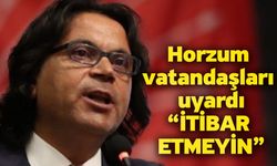 Horzum vatandaşları uyardı “İtibar Etmeyin”