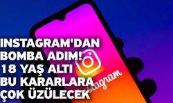 Instagram'dan bomba adım! 18 yaş altı bu kararlara çok üzülecek