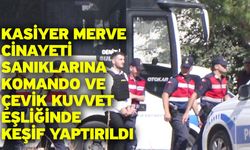 Kasiyer Merve cinayeti sanıklarına komando ve çevik kuvvet eşliğinde keşif yaptırıldı