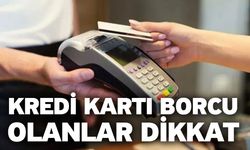 Kredi Kartı Borcu Olanlar Dikkat