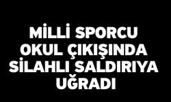 Milli sporcu okul çıkışında silahlı saldırıya uğradı