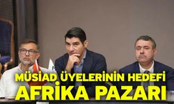 MÜSİAD üyelerinin hedefi Afrika Pazarı