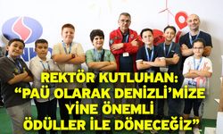 Rektör Kutluhan: “PAÜ Olarak Denizli’mize Yine Önemli Ödüller ile Döneceğiz”