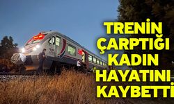 Trenin çarptığı kadın hastanede hayatını kaybetti