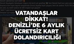 Vatandaşlar dikkat! Denizli’de 6 aylık ücretsiz kart dolandırıcılığı