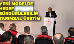 Yeni modelde hedef sürdürülebilir tarımsal üretim