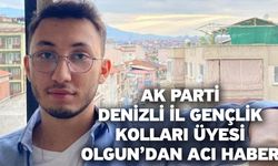 Ak Parti Denizli İl Gençlik Kolları Üyesi Olgun’dan Acı Haber