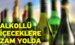 Alkollü içeceklere zam yolda