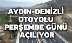 Aydın-Denizli Otoyolu Perşembe Günü Açılıyor