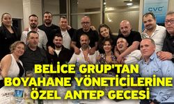 Belice Grup'tan Boyahane Yöneticilerine Özel Antep Gecesi