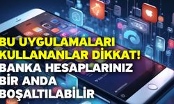 Bu uygulamaları kullananlar dikkat! Banka hesaplarınız bir anda boşaltılabilir