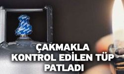 Denizli’de Çakmakla Kontrol Edilen Tüp Patladı