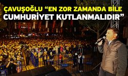 Çavuşoğlu “En Zor Zamanda Bile Cumhuriyet Kutlanmalıdır”