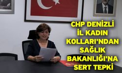 CHP Denizli İl Kadın Kolları'ndan Sağlık Bakanlığı'na Sert Tepki