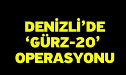 Denizli’de ‘Gürz-20’ Operasyonu