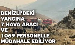 Denizli’deki yangına 7 hava aracı ve 1069 personelle müdahale ediliyor