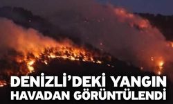 Denizli’deki yangın havadan görüntülendi