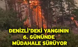 Denizli’deki yangının 6. gününde müdahale sürüyor