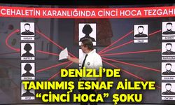 Denizli’de Tanınmış Esnaf Aileye “Cinci Hoca” Şoku