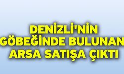 Denizli'nin Göbeğinde Bulunan Arsa Satışa Çıktı