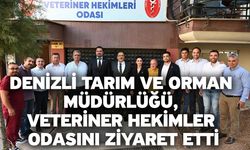 Denizli Tarım ve Orman Müdürlüğü, Veteriner Hekimler Odasını ziyaret etti